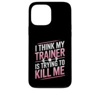 I Think My Trainer Is Trying To Kill Me Gym Joke Women Case for iPhone 13 Pro Max