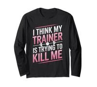 I Think My Trainer is Trying to Kill Me Gym Joke Women Long Sleeve T-Shirt