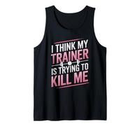 I Think My Trainer is Trying to Kill Me Gym Joke Women Tank Top