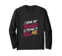 I Think My Trainer is Trying to Kill Me Gym Tired - Long Sleeve T-Shirt