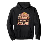 I Think My Trainer Is Trying To Kill Me Gym Tired |- Pullover Hoodie