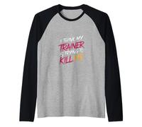 I Think My Trainer is Trying to Kill Me Gym Tired - Raglan Baseball Tee