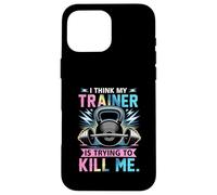I Think My Trainer Is Trying To Kill Me Gym Workout Barbell Case for iPhone 16 Pro Max
