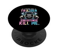 I Think My Trainer Is Trying To Kill Me Gym Workout Barbell PopSockets Adhesive PopGrip