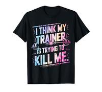 I Think My Trainer Is Trying To Kill Me Gym Workout T-Shirt