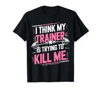 I Think My Trainer Is Trying To Kill Me Personal Gym Funny T-Shirt