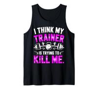 I Think My Trainer Is Trying To Kill Me Tank Top