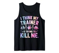 I Think My Trainer Is Trying To Kill Me Tank Top