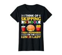 I Think of Skipping School Then I Remember I'm Lunch Lady T-Shirt