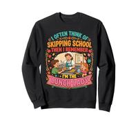 I Think of Skipping School Then Remember I'm the Lunch Lady Sweatshirt