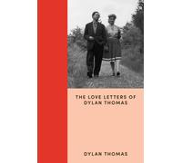 I Think of You Always All the Time : The Love Letters of Dylan Thomas