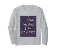 I Think, Therefore I Am... Confused. Long Sleeve T-Shirt