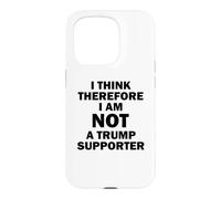 I Think Therefore I Am Not A Trump Supporter Case for iPhone 15 Pro