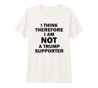 I Think Therefore I Am Not A Trump Supporter Premium T-Shirt