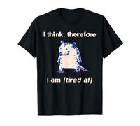 i Think Therefore i am Tired af T-Shirt