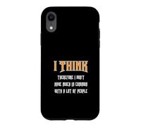 I think, therefore I don't have a lot in common with... Case for iPhone XR