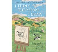I Think, Therefore I Draw: Understanding Philosophy Through Cartoons
