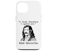 I Think Therefore I Ignore You - René Descartes Sarcastic Case for iPhone 13