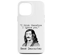 I Think Therefore I Ignore You - René Descartes Sarcastic Case for iPhone 13 Pro Max