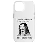 I Think Therefore I Ignore You - René Descartes Sarcastic Case for iPhone 14