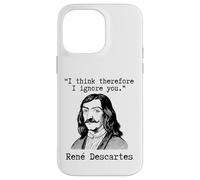 I Think Therefore I Ignore You - René Descartes Sarcastic Case for iPhone 14 Pro Max