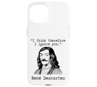 I Think Therefore I Ignore You - René Descartes Sarcastic Case for iPhone 15