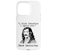 I Think Therefore I Ignore You - René Descartes Sarcastic Case for iPhone 15 Pro Max