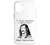 I Think Therefore I Ignore You - René Descartes Sarcastic Case for iPhone 16 Plus