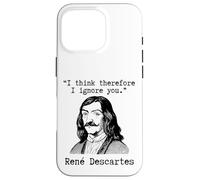 I Think Therefore I Ignore You - René Descartes Sarcastic Case for iPhone 16 Pro