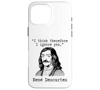 I Think Therefore I Ignore You - René Descartes Sarcastic Case for iPhone 16 Pro Max
