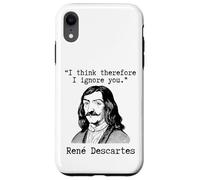 I Think Therefore I Ignore You - René Descartes Sarcastic Case for iPhone XR