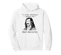 I Think Therefore I Ignore You - René Descartes Sarcastic Pullover Hoodie