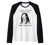 I Think Therefore I Ignore You - René Descartes Sarcastic Raglan Baseball Tee