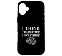 I Think Therefore I Overthink Funny Brain Philosophy Case for iPhone 16 Plus