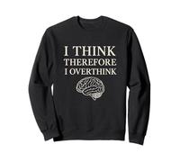 I Think Therefore I Overthink Funny Brain Philosophy Sweatshirt