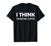 I Think Therefore I Suffer T-Shirt