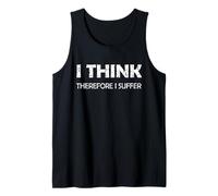 I Think Therefore I Suffer Tank Top