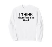 I Think Therefore I'm Tired Descartes Parody Humor Sweatshirt