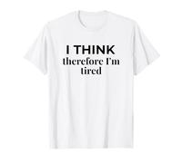 I Think Therefore I'm Tired Descartes Parody Humor T-Shirt