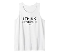 I Think Therefore I'm Tired Descartes Parody Humor Tank Top