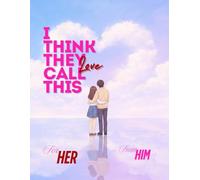 I think they call this love: A Guided Couples Journal with Two Matching Editions |Girlfriend Edition -140 pages · includes guided, blank & ruled pages