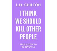I Think We Should Kill Other People: The funniest serial killer thriller full of twists and turns you'll read all year