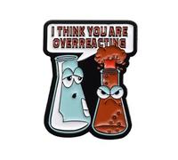 I Think You Are Overreacting Science Pin Badge
