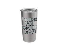 I Think You Should Leave Stainless Steel Insulated Tumbler