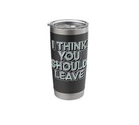I Think You Should Leave Stainless Steel Insulated Tumbler