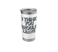 I Think You Should Leave Stainless Steel Insulated Tumbler