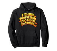 I Think You’ve Had Too Much to Think - Overthinking Quote Pullover Hoodie
