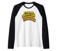 I Think You’ve Had Too Much to Think - Overthinking Quote Raglan Baseball Tee
