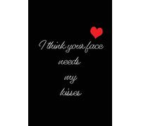 I think your face needs my kisses: Blank Lined 6x9 I Love You Journal/Notebooks as Gift for his / her love on Valentine's day, Birthday, Wedding or Anniversary.