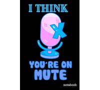 i think You're On Mute Notebook: 6x9 120 Page Lined